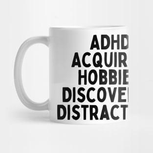 ADHD: Acquiring Hobbies, Discovering Distractions. Mug